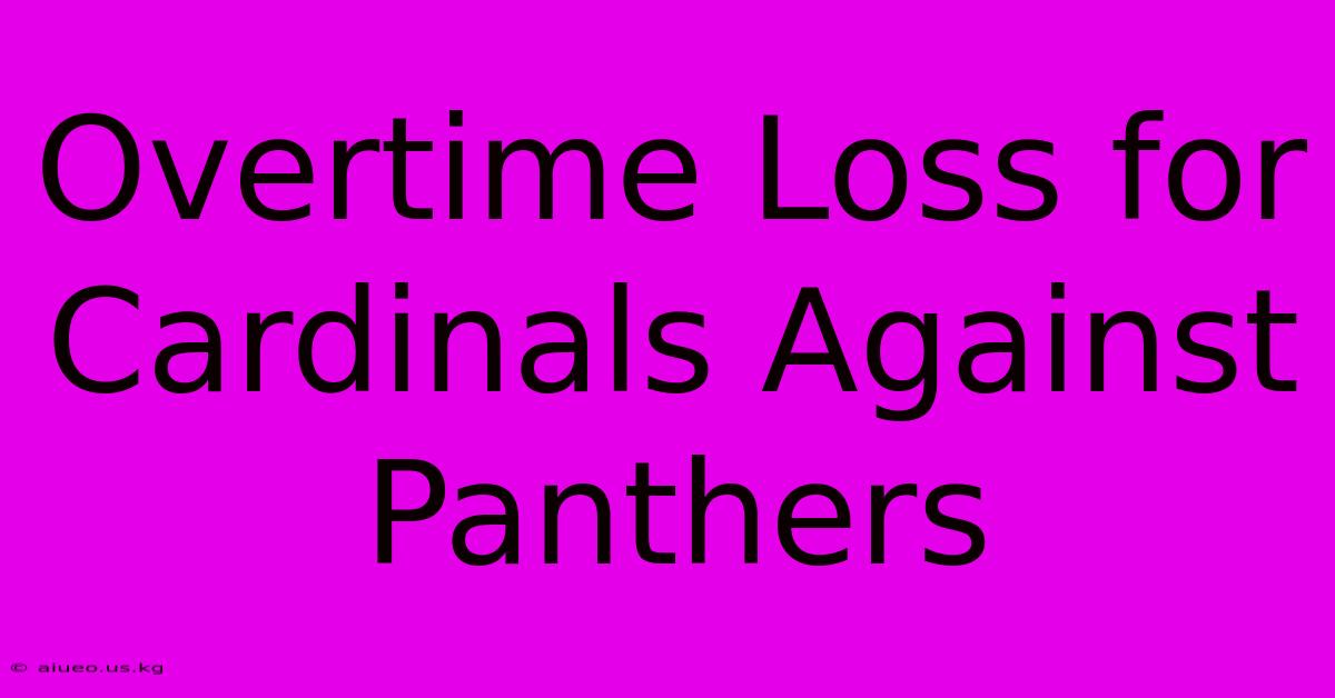 Overtime Loss For Cardinals Against Panthers