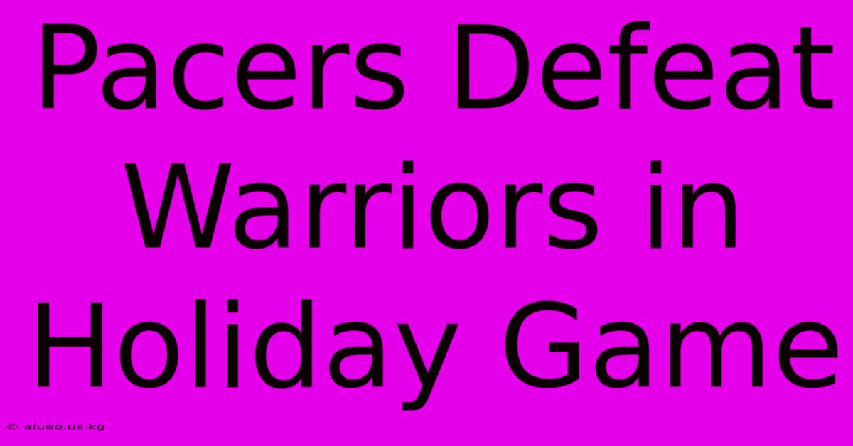 Pacers Defeat Warriors In Holiday Game