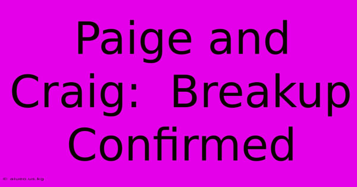 Paige And Craig:  Breakup Confirmed