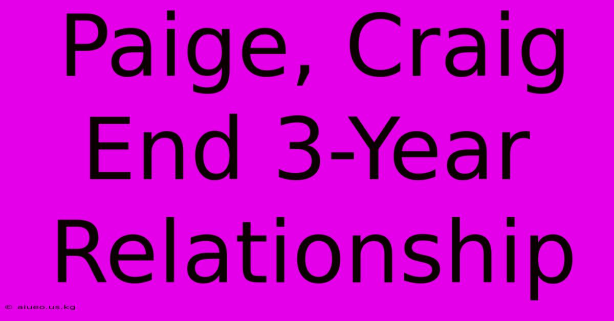 Paige, Craig End 3-Year Relationship