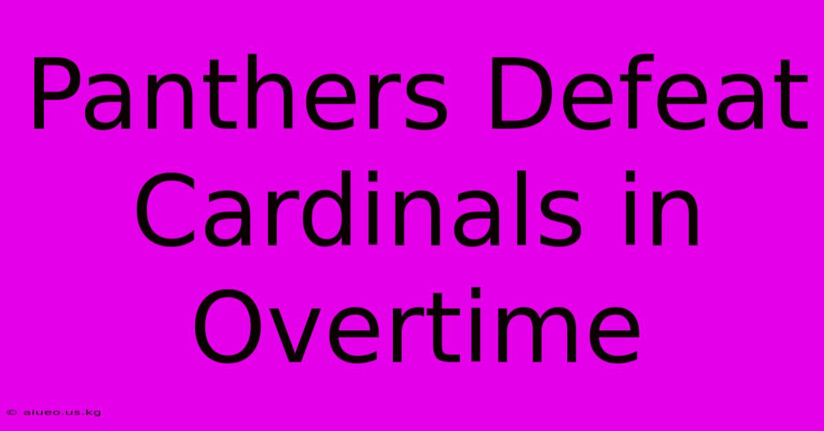 Panthers Defeat Cardinals In Overtime