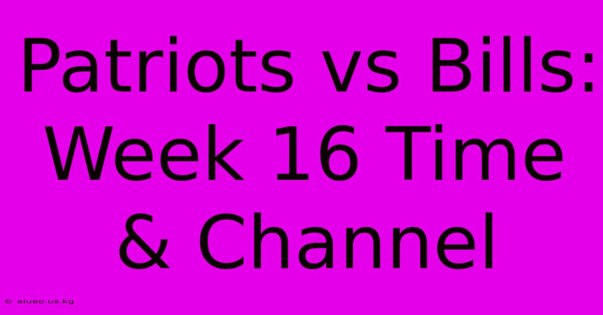 Patriots Vs Bills: Week 16 Time & Channel