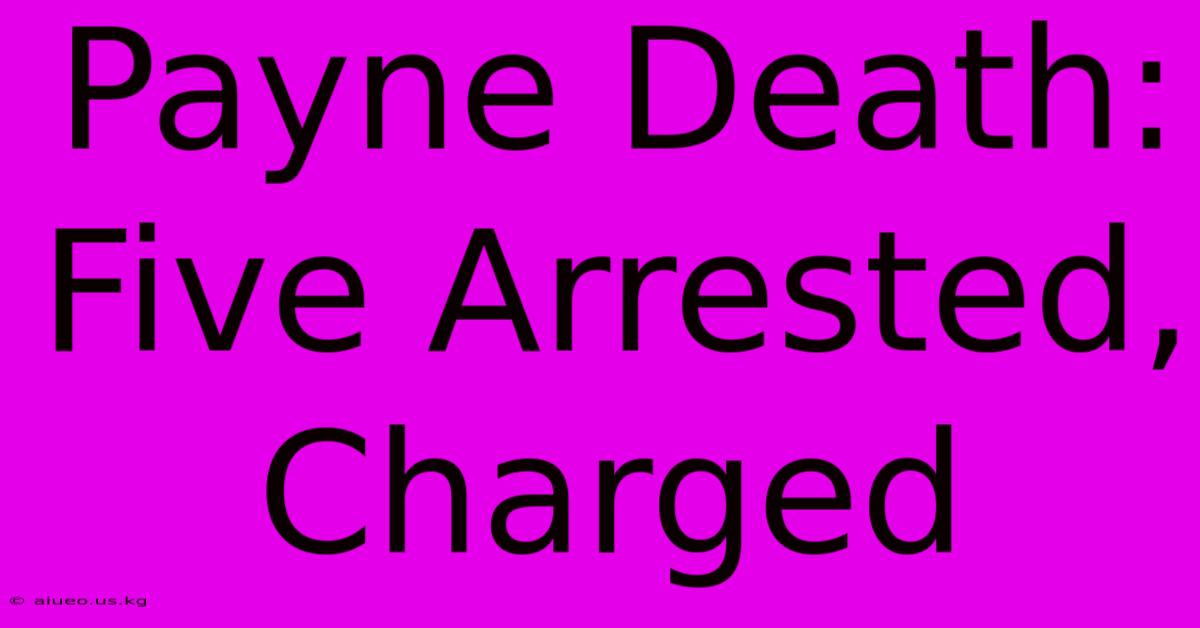 Payne Death: Five Arrested, Charged