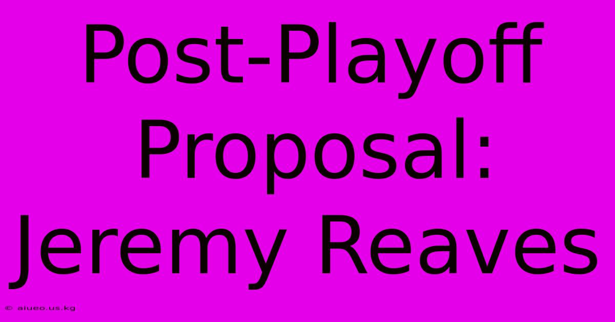 Post-Playoff Proposal: Jeremy Reaves