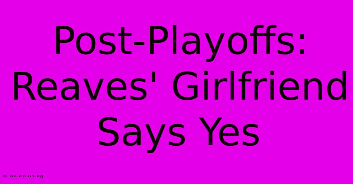 Post-Playoffs: Reaves' Girlfriend Says Yes