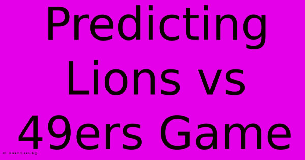 Predicting Lions Vs 49ers Game