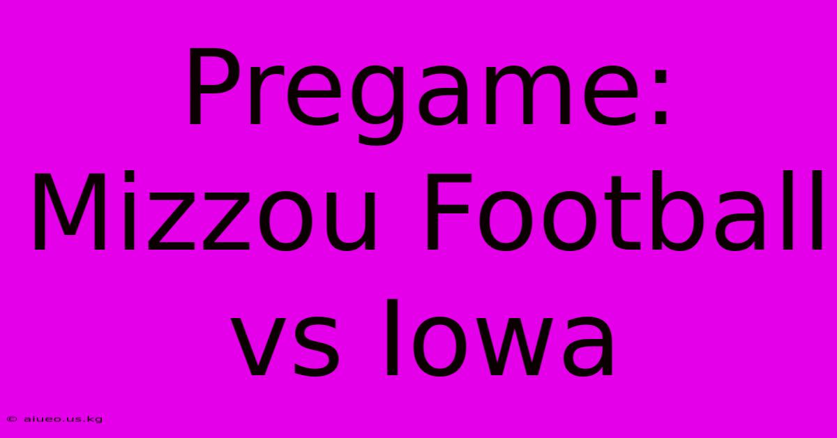 Pregame: Mizzou Football Vs Iowa