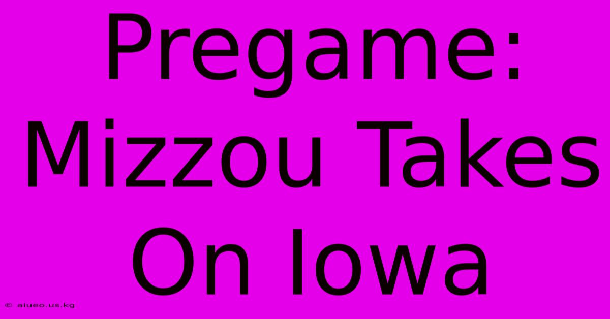 Pregame: Mizzou Takes On Iowa