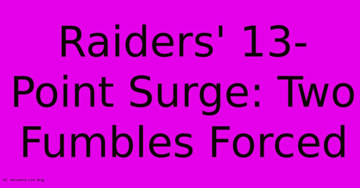 Raiders' 13-Point Surge: Two Fumbles Forced