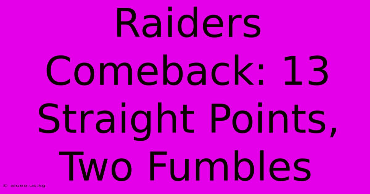 Raiders Comeback: 13 Straight Points, Two Fumbles