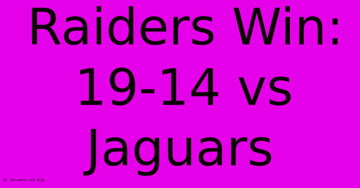 Raiders Win: 19-14 Vs Jaguars