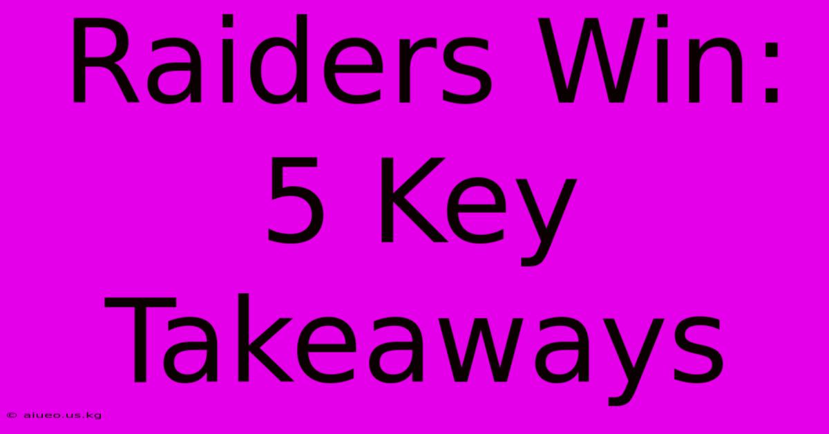 Raiders Win: 5 Key Takeaways