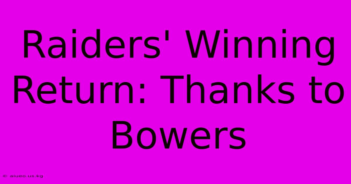 Raiders' Winning Return: Thanks To Bowers