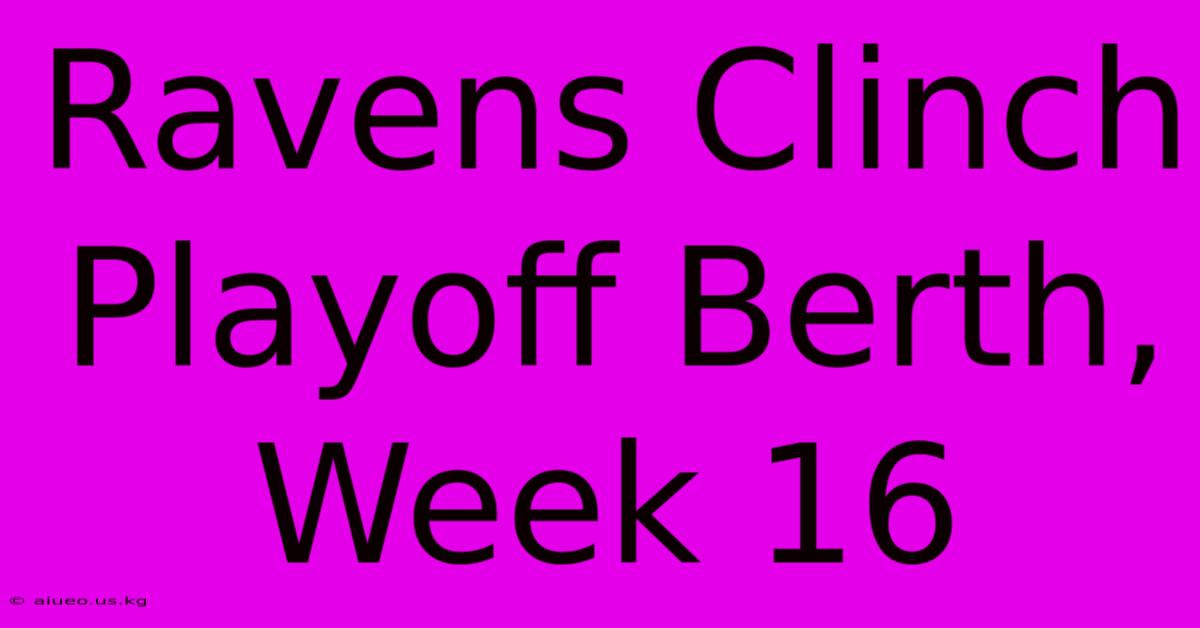 Ravens Clinch Playoff Berth, Week 16