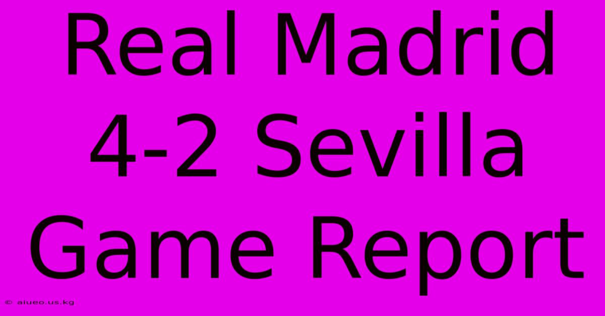 Real Madrid 4-2 Sevilla Game Report