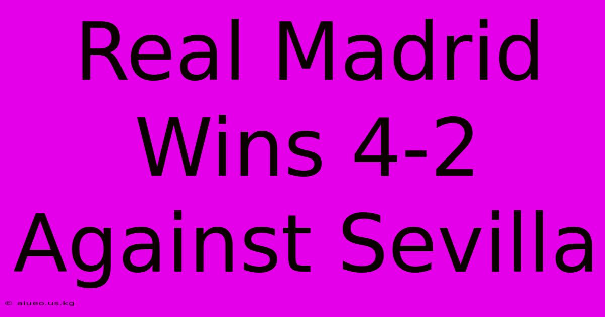 Real Madrid Wins 4-2 Against Sevilla