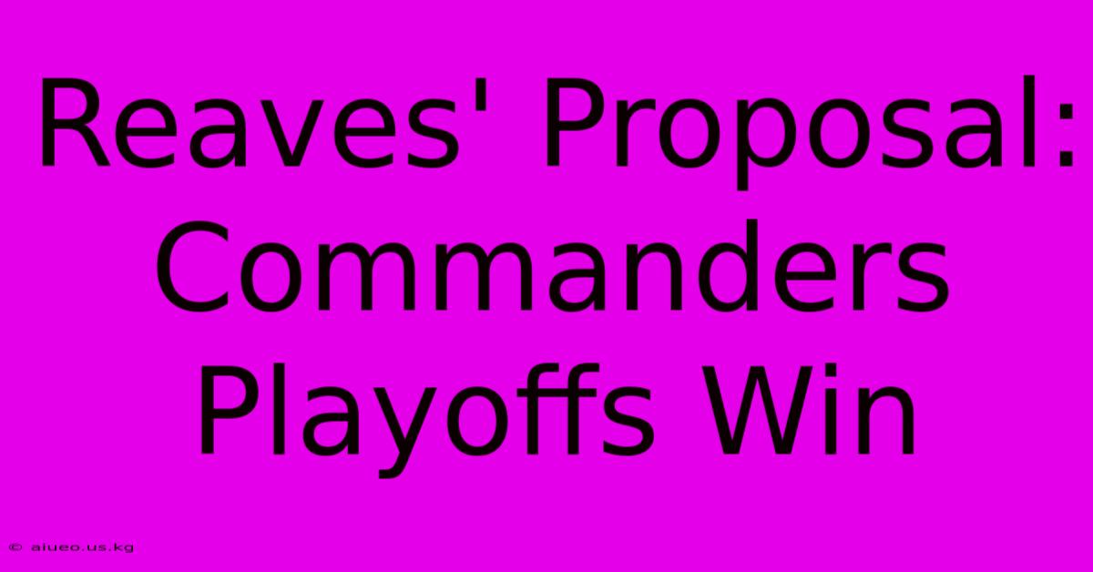 Reaves' Proposal: Commanders Playoffs Win