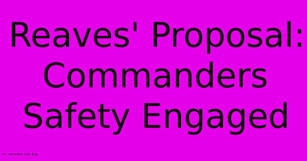 Reaves' Proposal: Commanders Safety Engaged