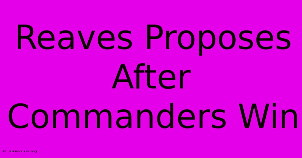 Reaves Proposes After Commanders Win