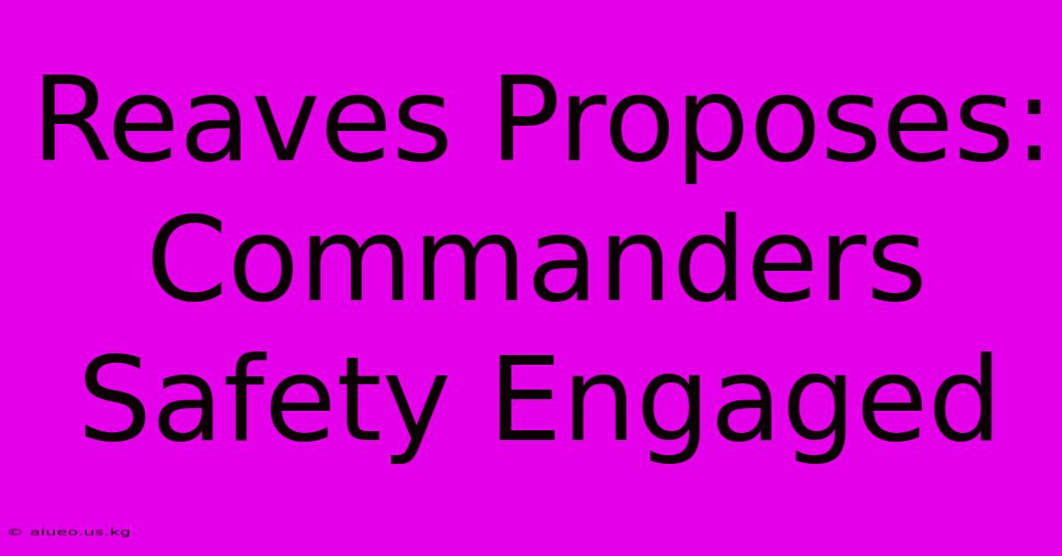 Reaves Proposes: Commanders Safety Engaged