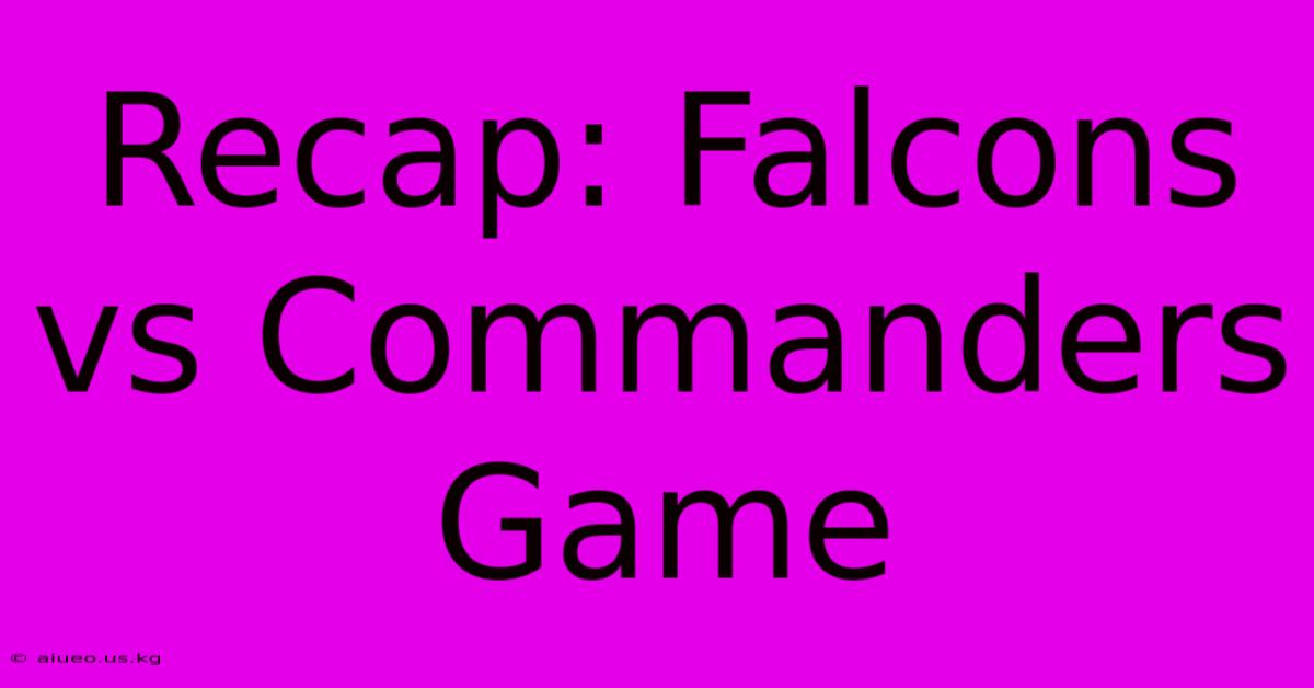 Recap: Falcons Vs Commanders Game