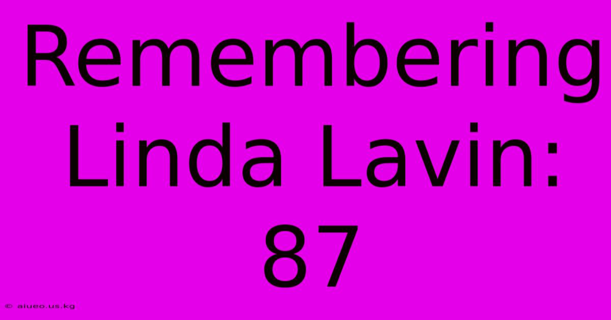 Remembering Linda Lavin: 87