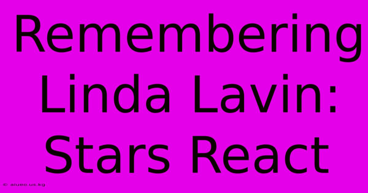 Remembering Linda Lavin: Stars React