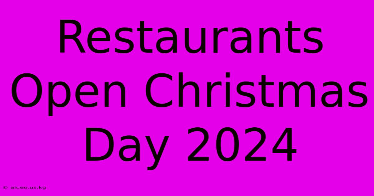 Restaurants Open Christmas Day 2024