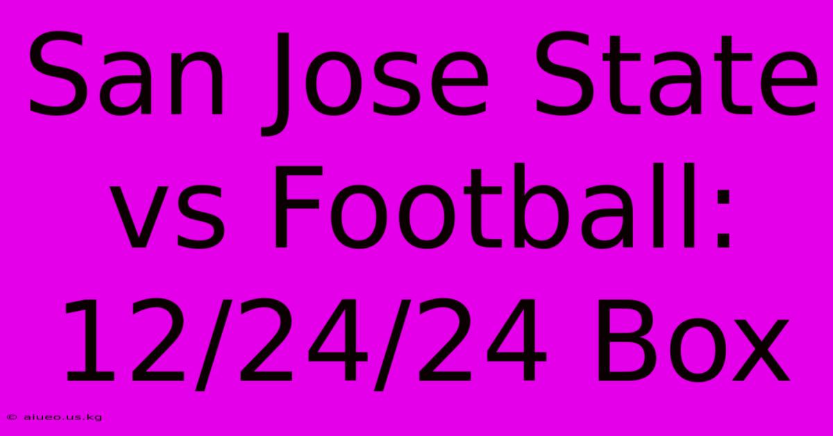 San Jose State Vs Football: 12/24/24 Box