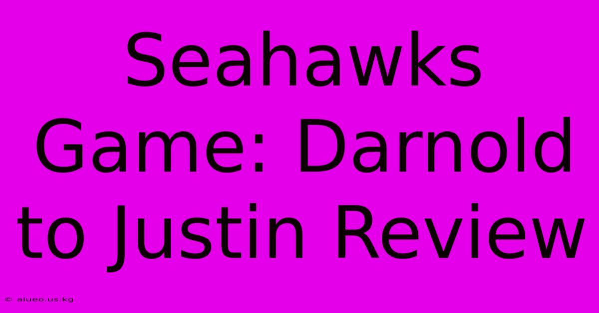 Seahawks Game: Darnold To Justin Review