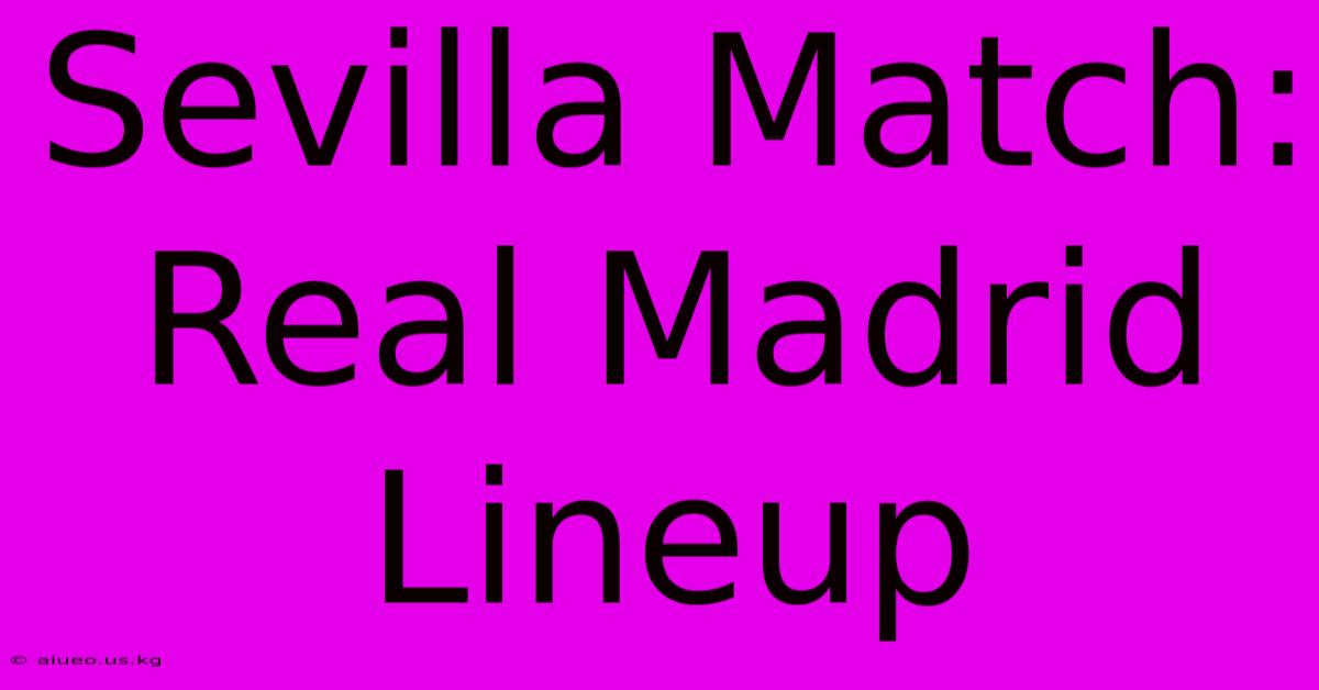 Sevilla Match: Real Madrid Lineup