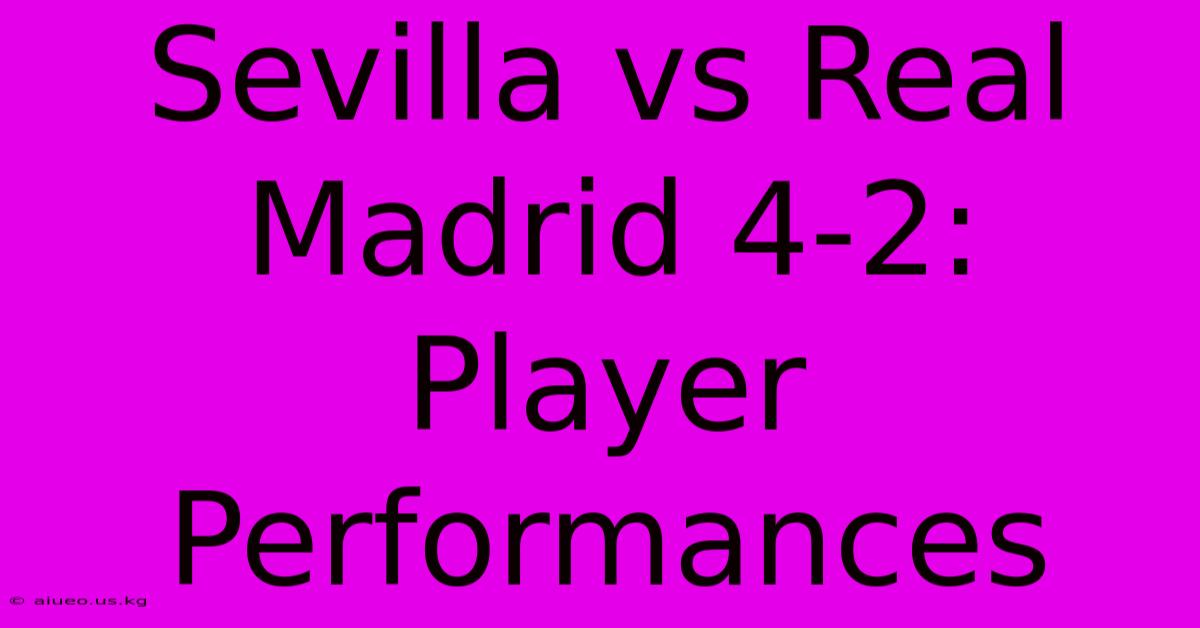 Sevilla Vs Real Madrid 4-2: Player Performances