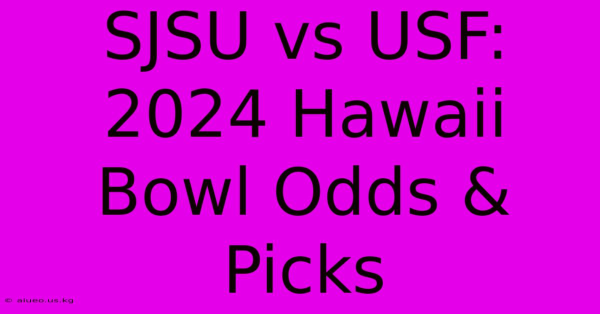 SJSU Vs USF: 2024 Hawaii Bowl Odds & Picks