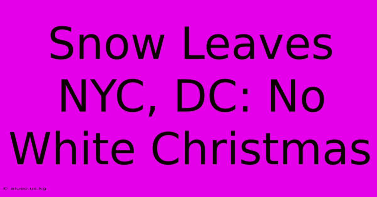 Snow Leaves NYC, DC: No White Christmas