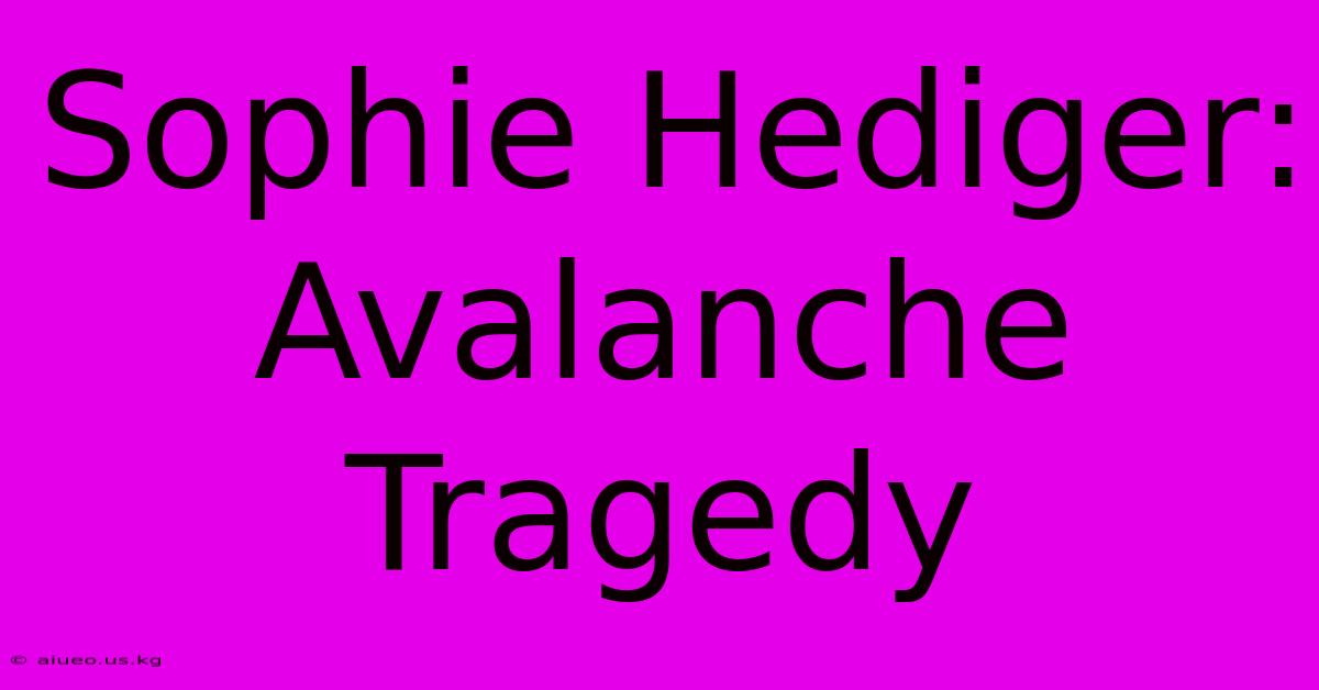 Sophie Hediger: Avalanche Tragedy