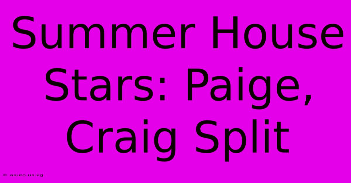 Summer House Stars: Paige, Craig Split