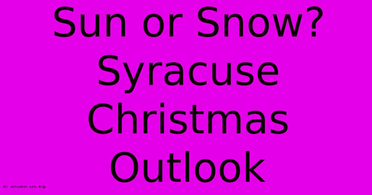 Sun Or Snow? Syracuse Christmas Outlook