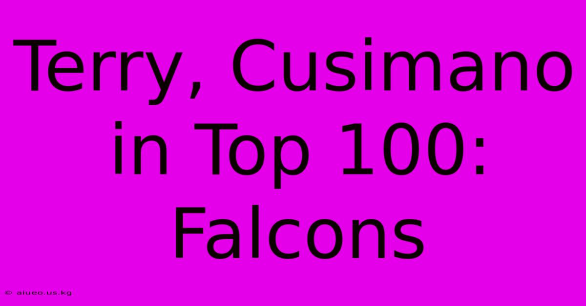 Terry, Cusimano In Top 100: Falcons