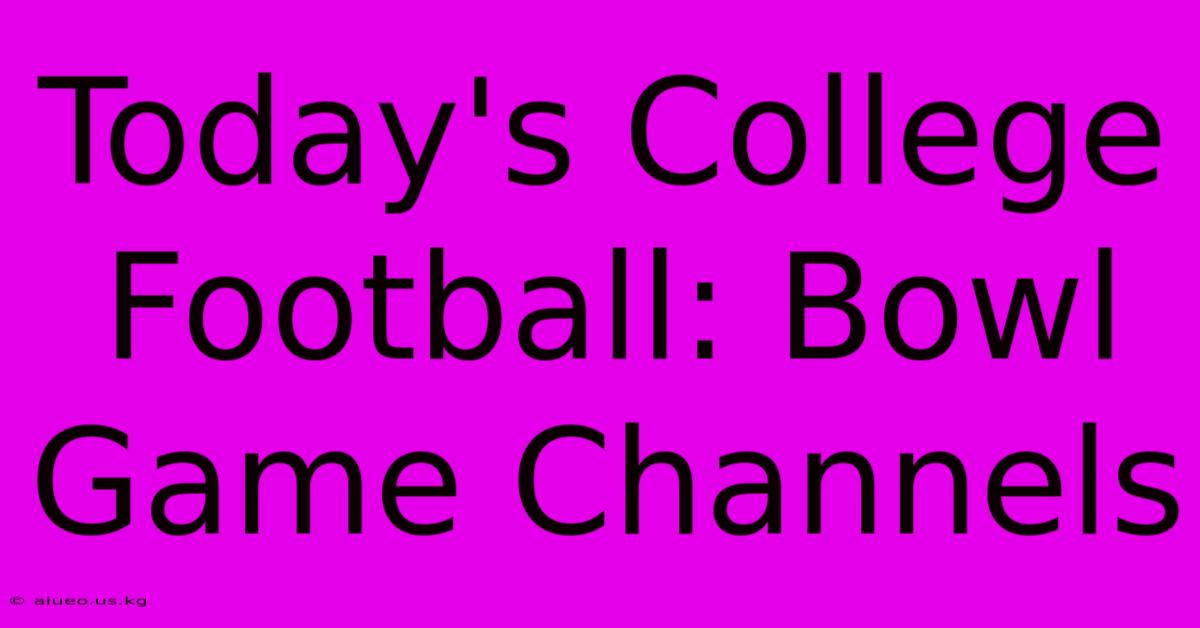 Today's College Football: Bowl Game Channels