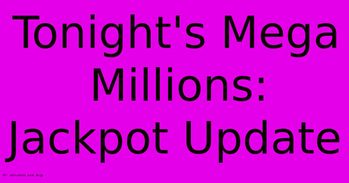 Tonight's Mega Millions: Jackpot Update