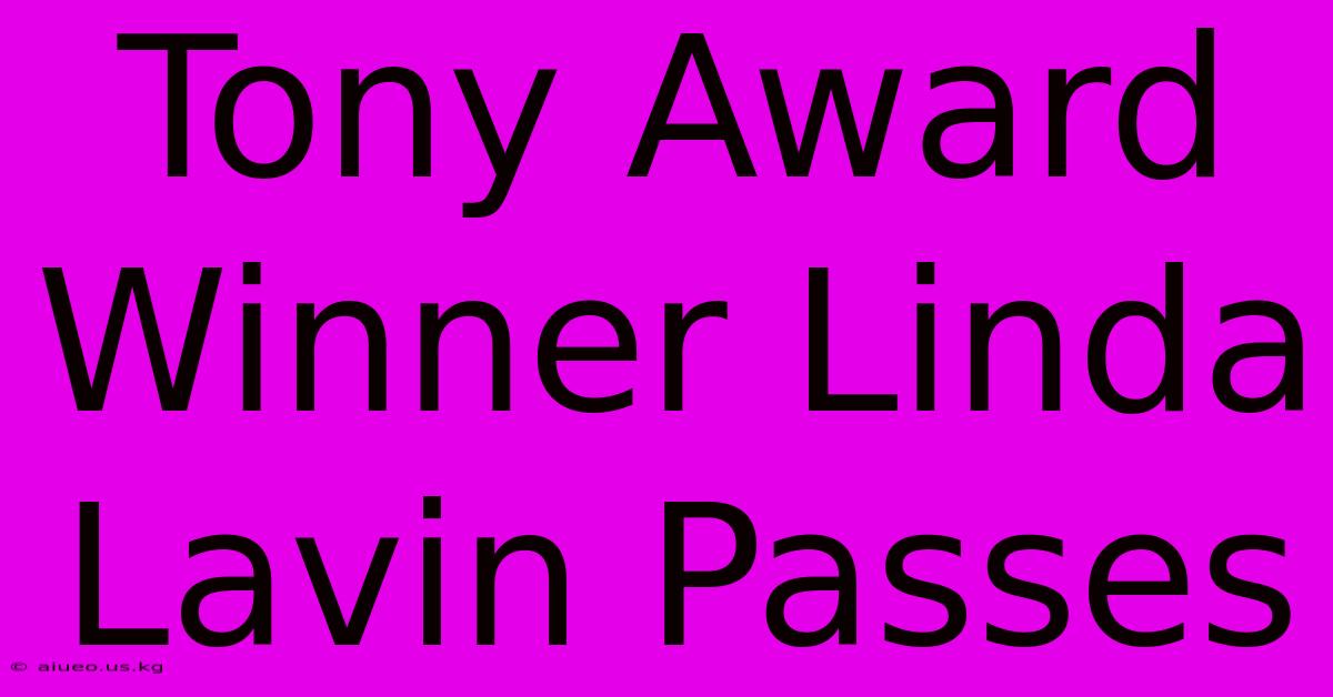 Tony Award Winner Linda Lavin Passes