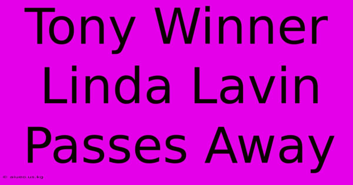 Tony Winner Linda Lavin Passes Away