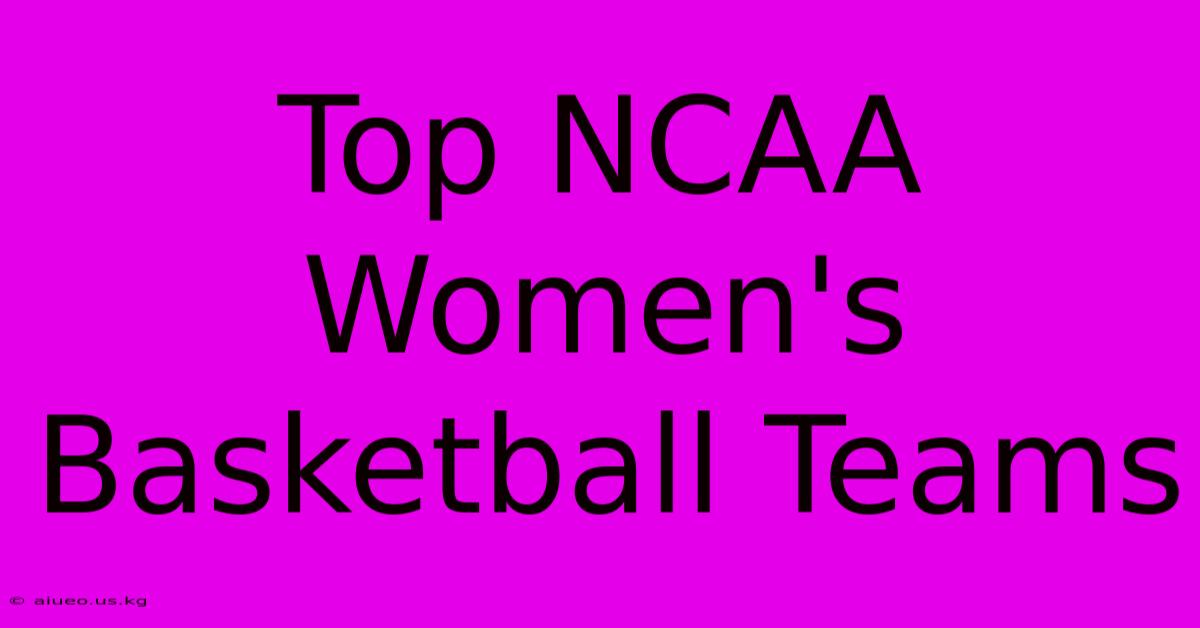 Top NCAA Women's Basketball Teams