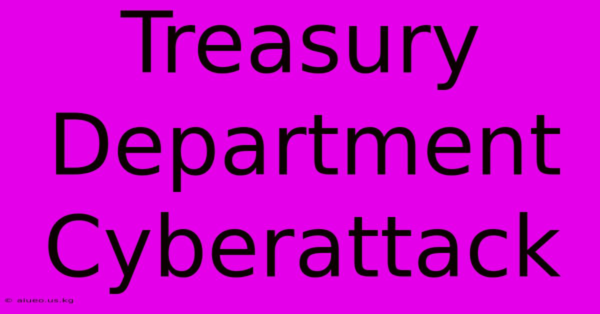 Treasury Department Cyberattack