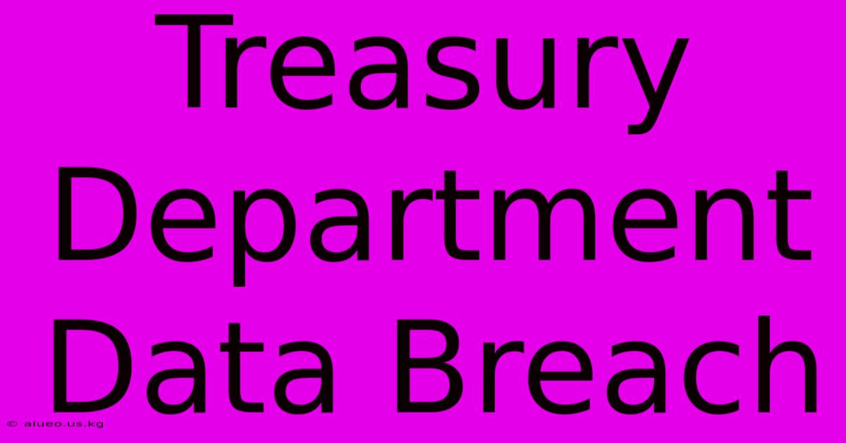 Treasury Department Data Breach