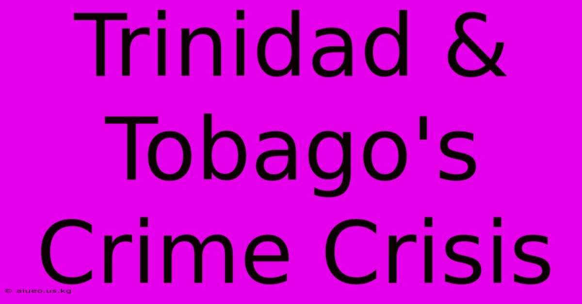 Trinidad & Tobago's Crime Crisis