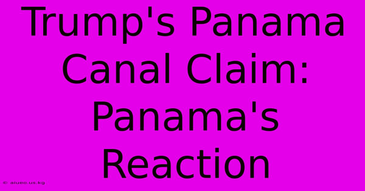 Trump's Panama Canal Claim: Panama's Reaction