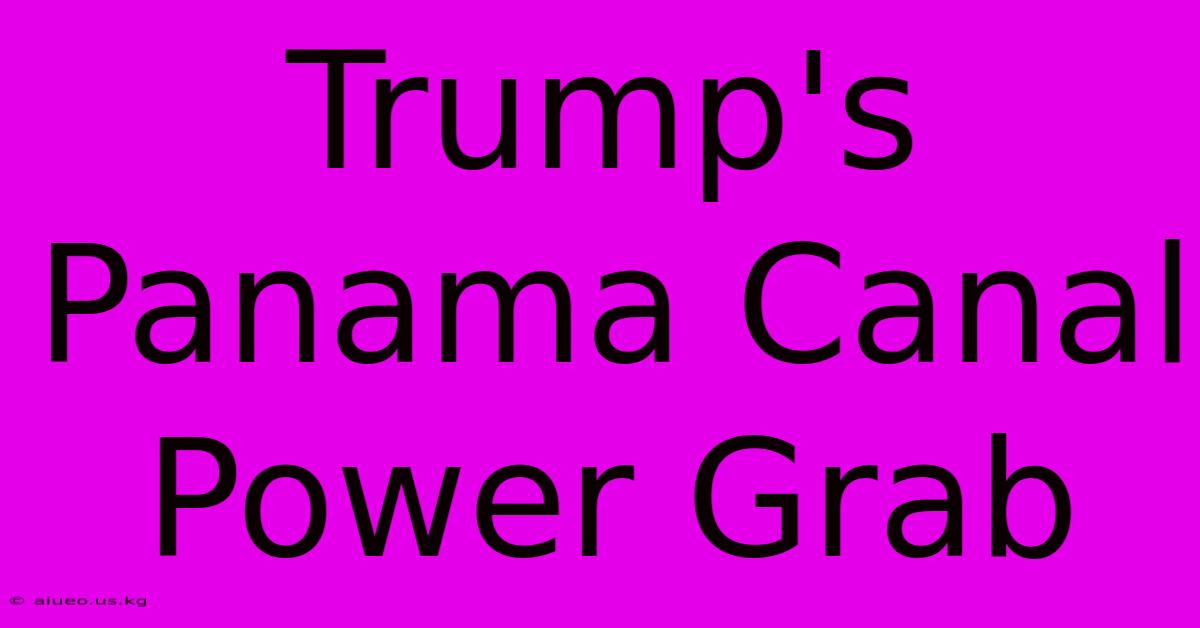 Trump's Panama Canal Power Grab