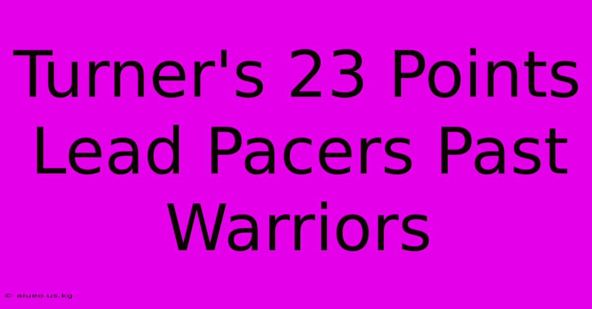 Turner's 23 Points Lead Pacers Past Warriors