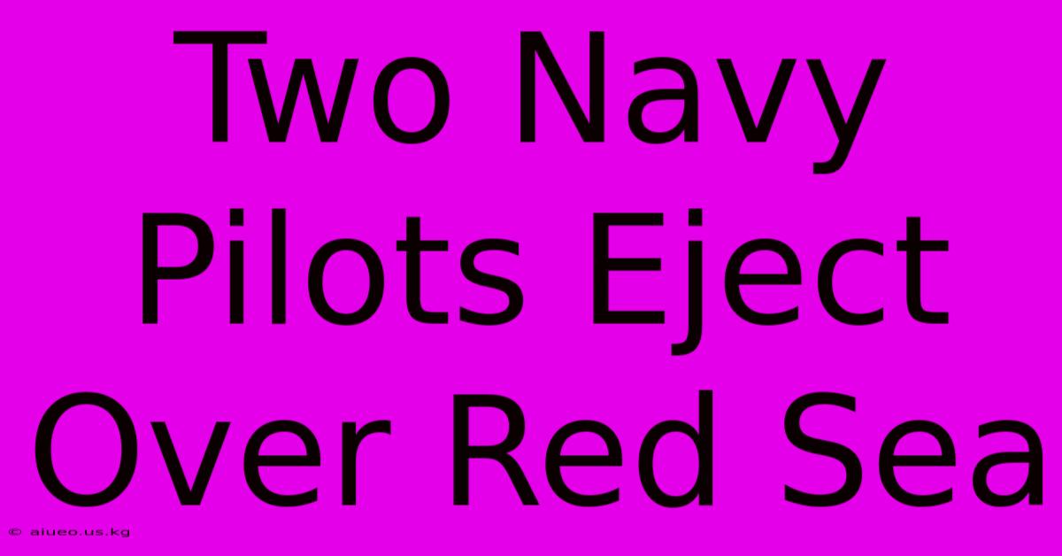 Two Navy Pilots Eject Over Red Sea